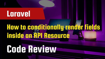 Laravel Code Review - How to conditionally render fields inside a Laravel API Resource.