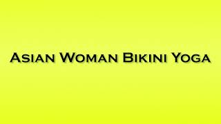Pronunciation Of Asian Woman Bikini Yoga