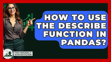 How To Use The Describe Function In Pandas? - The Friendly Statistician