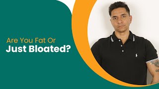Are You Fat Or Just Bloated?