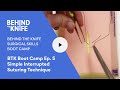 Btk boot camp ep 5 simple interrupted suturing technique