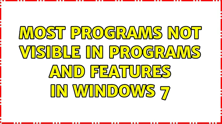 Most programs not visible in Programs and Features in windows 7