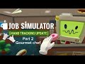 Job Simulator | Gourmet chef | Part 2 of 4