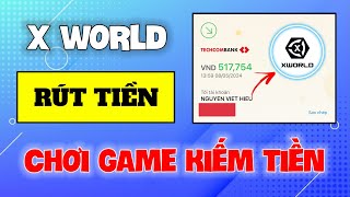 Chơi Game Kiếm Tiền Online Trên Điện Thoại, Rút 517K App X World Về ATM Uy Tín Tín Mới Nhất 2024