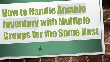 How to Handle Ansible Inventory with Multiple Groups for the Same Host