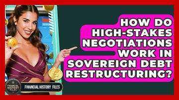 How Do High-stakes Negotiations Work In Sovereign Debt Restructuring? - Financial History Files