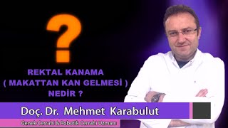 Doçdr Mehmet Karabulut - Rektal Kanama Makattan Kan Gelmesi Nedir ?