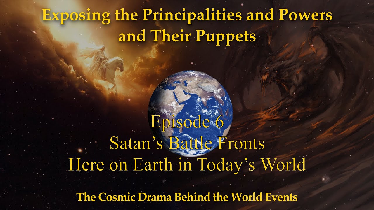 Episode 6 - Satan's Battlefronts Here On Earth in Today's World