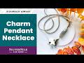 Making a Charm Necklace with a Y-Style Drop and Interchangeable Pendant