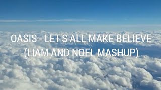 OASIS - LET'S ALL MAKE BELIEVE (LIAM AND NOEL MASHUP)