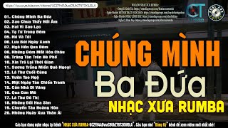 Nhạc Xưa Rumba Hiếm Có Vô Cùng | CHÚNG MÌNH BA ĐỨA - Lk Nhạc Lính Xưa 1975 Bất Hủ Một Thời