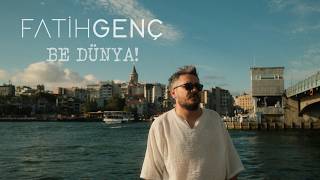 Fatih Genç - Be Dünya