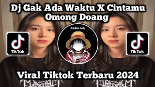 DJ GAK ADA WAKTU X CINTAMU OMONG DOANG BREAKBEAT VIRAL TIKTOK TERBARU 2024