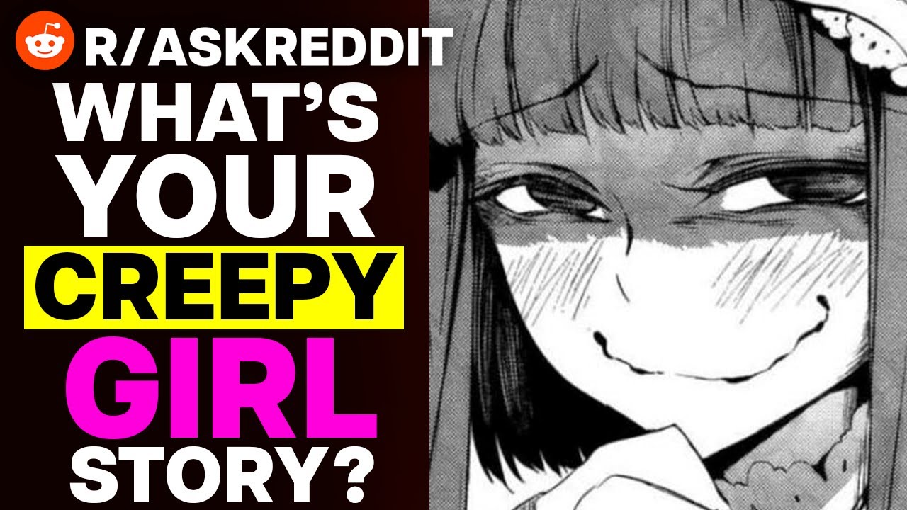 What's Your CREEPY Girl Story? - YouTube