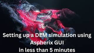 Aspherix® Quick Start: Set Up a DEM Simulation in Under 5 Minutes