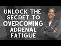 Unlock the secret to overcoming adrenal fatigue
