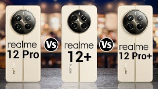 Realme 12 Pro 5G Vs Realme 12+ 5G Vs Realme 12 Pro+ 5G