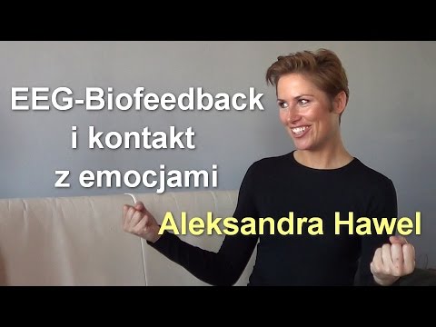 EEG-Biofeedback i kontakt z emocjami - Aleksandra Hawel - EEG-Biofeedback i kontakt z emocjami - Aleksandra Hawel