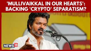 Vijay’s Mullivaikkal Remarks Trigger Political Storm | LTTE Legacy Debate Intensifies | N18V