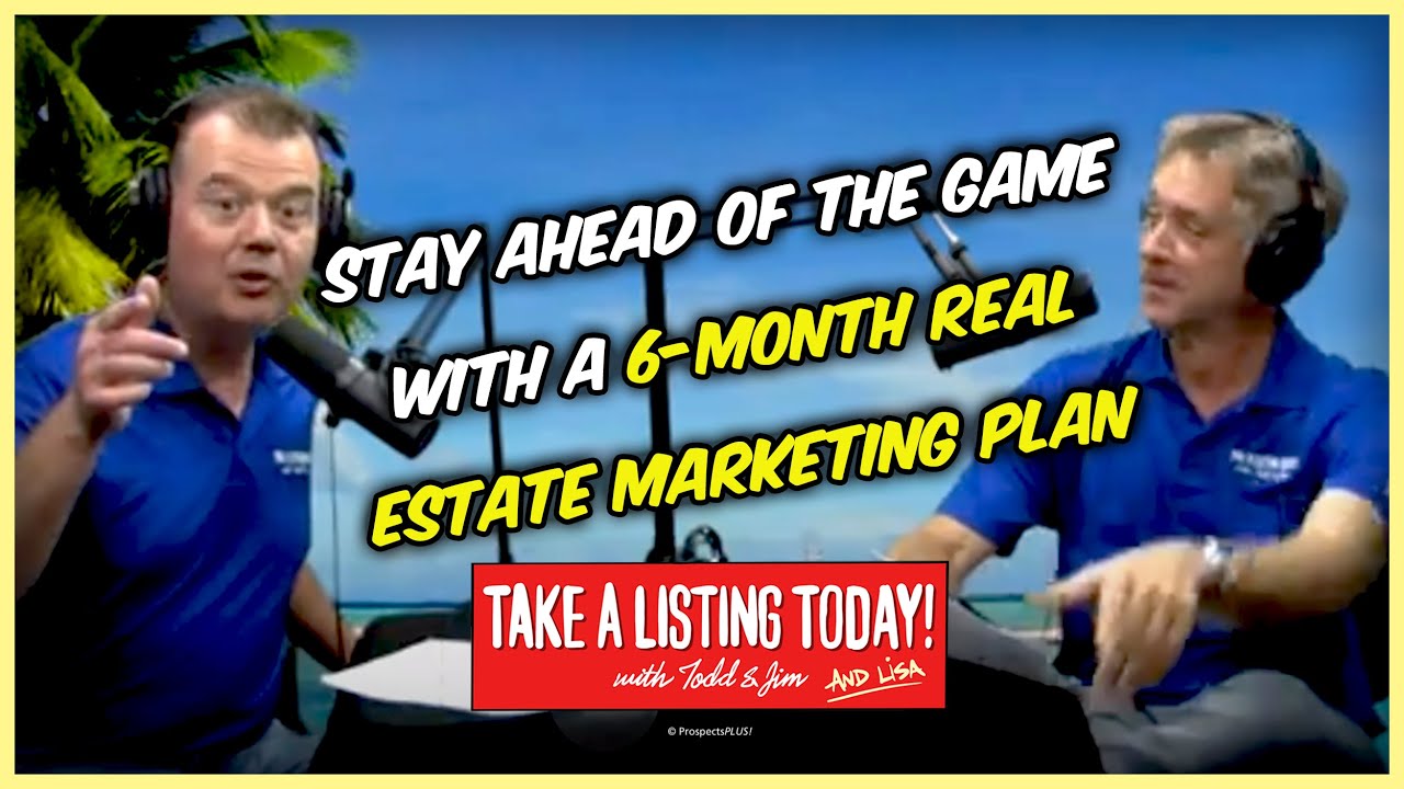 Stay Ahead of the Game with a 6-Month Real Estate Marketing Plan | TAKE A LISTING TODAY PODCAST