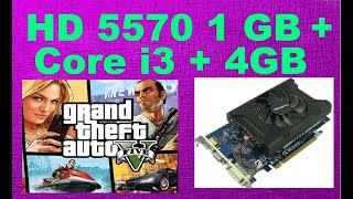 HD 5570 1Gb + Core i3 + 4GB in  GTA 5, CS GO, WOT
