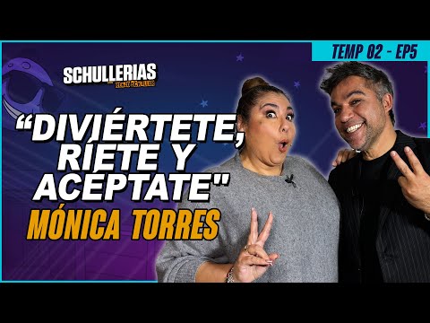 T2 EP5: MÓNICA TORRES: "DIVIÉRTETE, RÍETE Y ACÉPTATE" - SCHULLERIAS con RENZO SCHULLER
