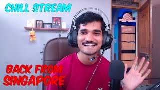 Back From Singapore Baby | Chill Stream