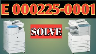 SOLUTION ERROR CODE E 0002250001 | CANON IR 2870,IR 2230,IR 3570,