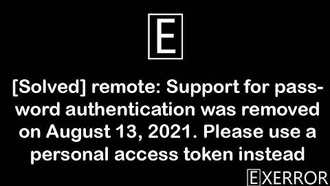 remote: Support for password authentication was removed on August 13, 2021   ISSUE SOLVED  : Windows