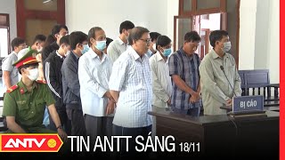 Tin an ninh trật tự nóng mới nhất 24h sáng 18/11/2022 | Tin tức thời sự việt nam mới nhất | ANTV