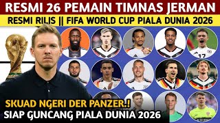 RESMI RILIS SKUAD FINAL❗DAFTAR 26 PEMAIN TIMNAS JERMAN UNTUK FIFA WORLD CUP PIALA DUNIA 2026