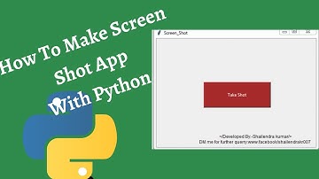 Make Your Own Screen Shot GUI Using Python In less Than 10 Minutes