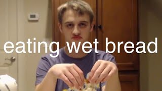 eating wet bread for 1000 subscribers