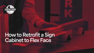 How to Retrofit a Sign Cabinet to Flex Face | Excellart Sign Products