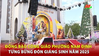 Đồng bào Công giáo phường Nam Định tưng bừng đón Giáng sinh năm 2025