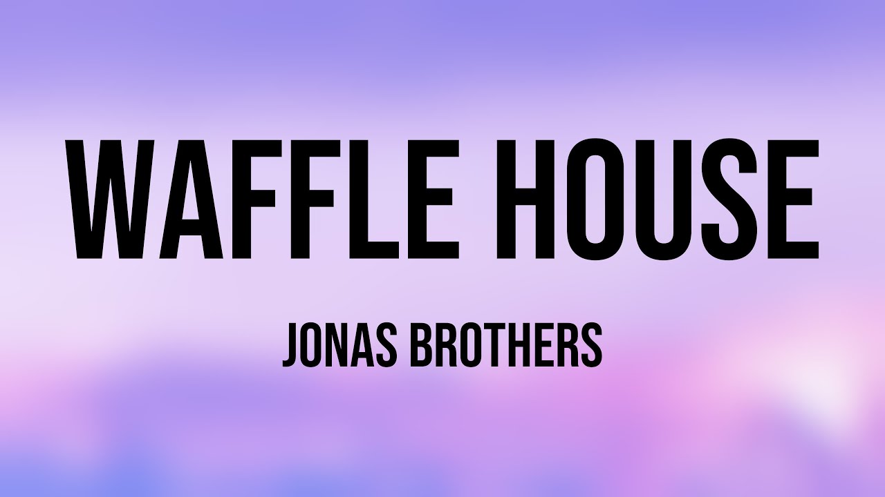 Waffle House Jonas Brothers (Lyrics Version) 🪂 YouTube