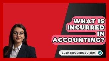 What Is Incurred In Accounting? - BusinessGuide360.com