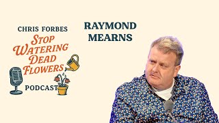 Raymond Mearns | Stop Watering Dead Flowers