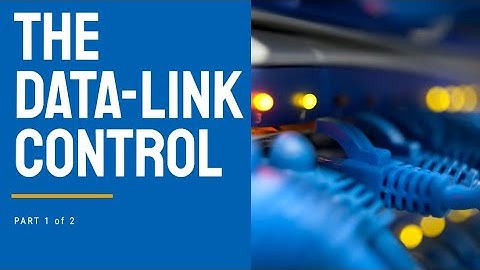 Data Link Control: What does it do? Part 1 of 2