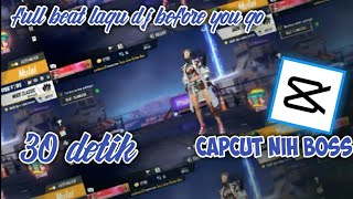 Full Beat,Lagu ( DJ Before you Go ) 30 Detik,Di Capcut keren