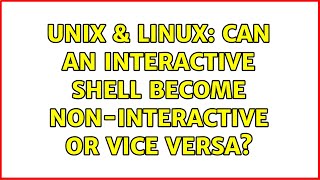 Unix & Linux: Can an interactive shell become non-interactive or vice versa?