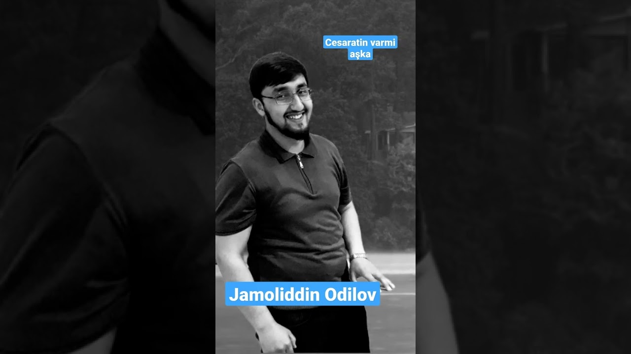 Jamoliddin Odilov - Cesaratin varmi aşka.         