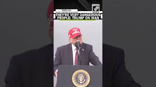 “They are very dangerous people...” says US President Trump amid ongoing negotiations with Iran