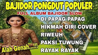 BAJIDOR PONGDUT POPULER ~ FULL ALBUM BAJIDOR SLOW ~ DI PAPAG PAPAG | ALAH GENAH...!!! 