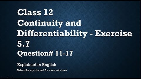 Class 12 Continuity and Differentiability 5.7 Part2 - Qs#11-17 (In English)- NCERT CBSE