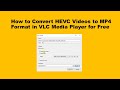 How to Convert HEVC Videos to MP4 Format in VLC Media Player?