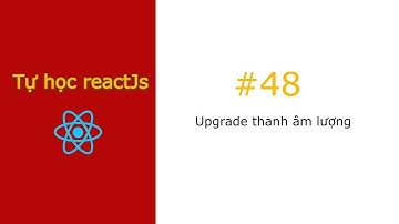 [#48] Upgrade thanh âm lượng | Tự học reactjs - Clone zingmp3