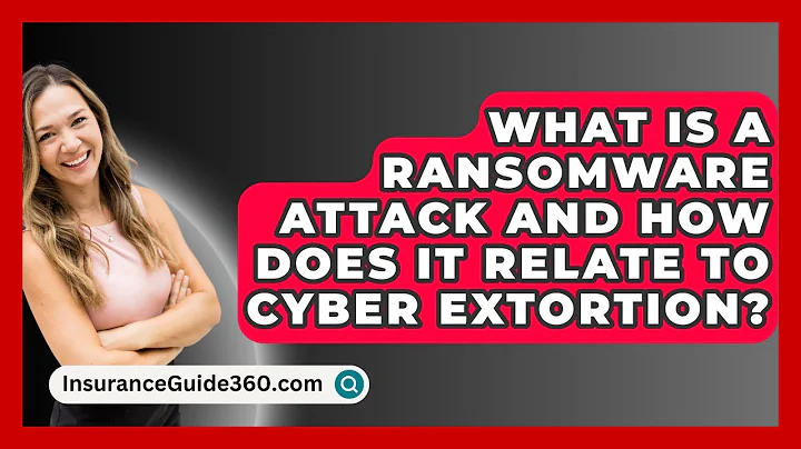 What Is A Ransomware Attack And How Does It Relate To Cyber Extortion? - InsuranceGuide360.com