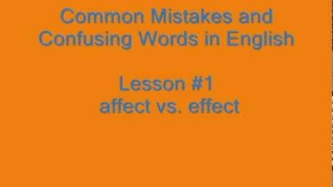 Common Mistakes and Confusing Words in English LESSON 1- Affect vs effect