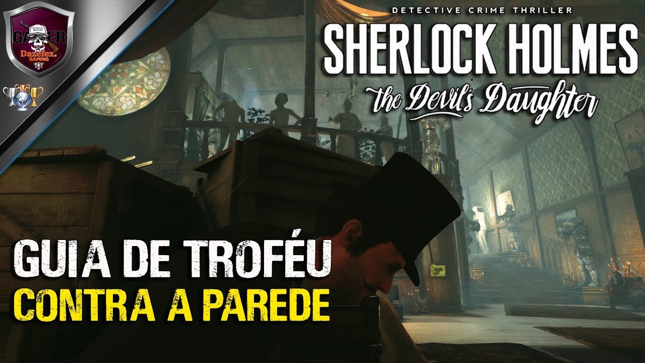 Sherlock Holmes The Devil S Daughter Trophy Guide Against The Wall Youtube Sherlock Holmes The Devil S Daughter Trophy Guide Against The Wall Youtube